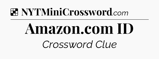 Solution: Amazon.com ID - NYT Crossword