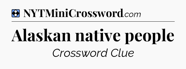 Solution: Alaskan native people - NYT Mini Crossword
