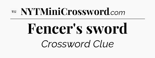 Fencer's sword - WSJ Crossword