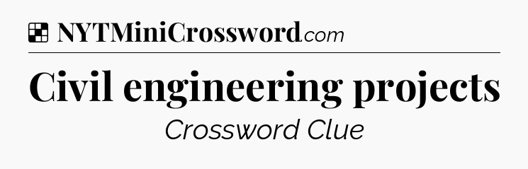 Solution: Civil engineering projects - NYT Crossword