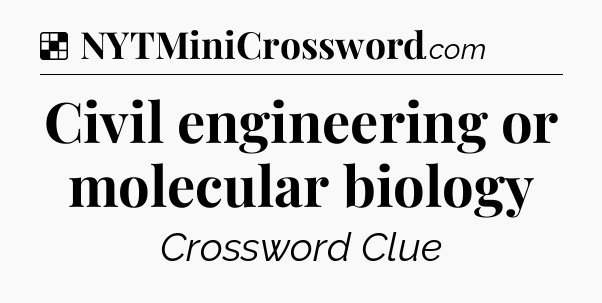 Solution: Civil engineering or molecular biology - NYT Crossword