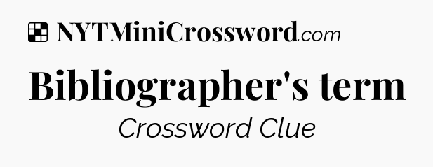 Solution: Bibliographer's term - NYT Crossword