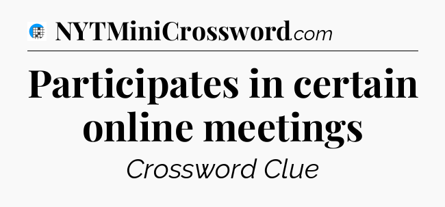 Participates in certain online meetings Crossword Clue