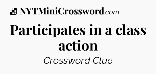 Solution: Participates in a class action - NYT Crossword