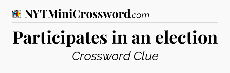 Participates in an election Crossword Clue