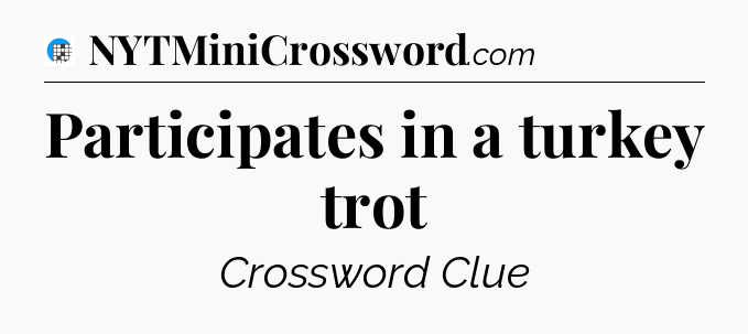 Participates in a turkey trot Crossword Clue