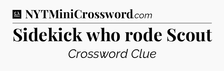 Sidekick who rode Scout - LA Times Crossword
