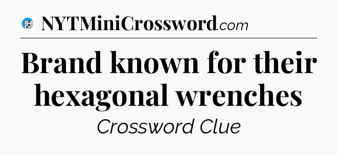 Brand known for their hexagonal wrenches Crossword Clue