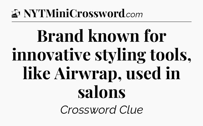 Brand known for innovative styling tools, like Airwrap, used in salons - Daily Themed Classic Crossword