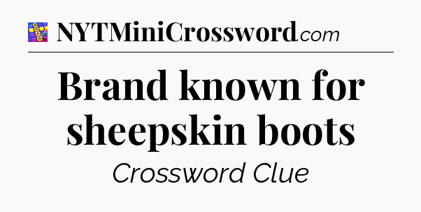 Brand known for sheepskin boots Codycross