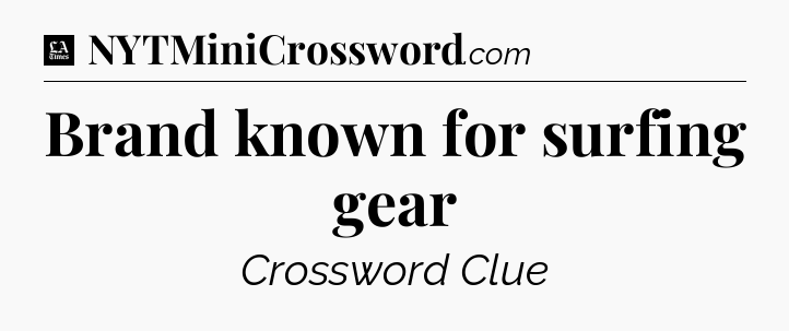 Brand known for surfing gear - LA Times Crossword