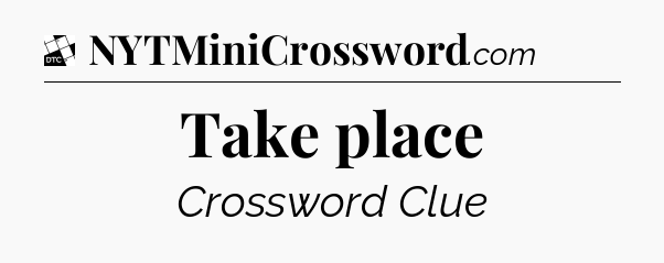 Take place - Daily Themed Classic Crossword