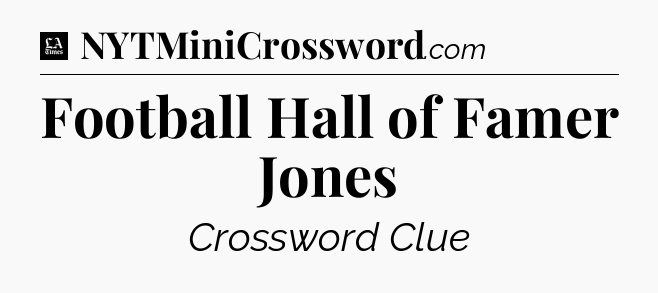 Football Hall of Famer Jones - LA Times Crossword