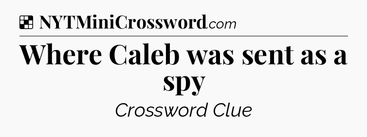 Solution: Where Caleb was sent as a spy - NYT Crossword