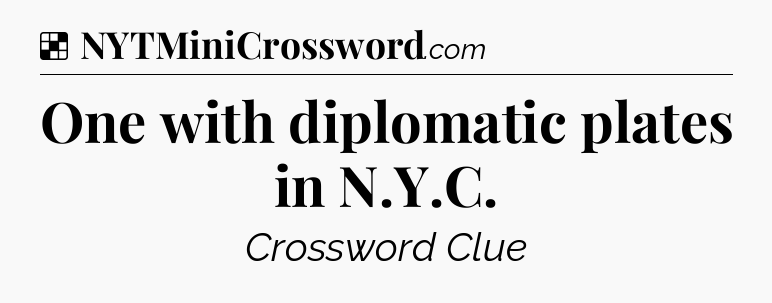 Solution: One with diplomatic plates in N.Y.C - NYT Crossword