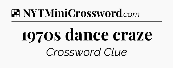 Solution: 1970s dance craze - NYT Crossword