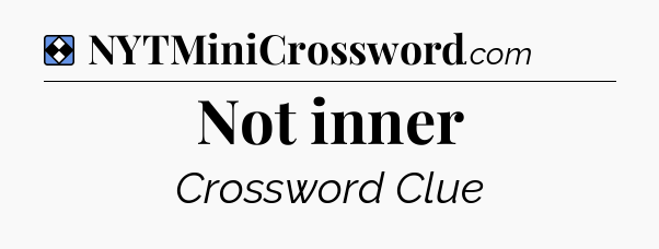 Solution: Not inner - NYT Mini Crossword