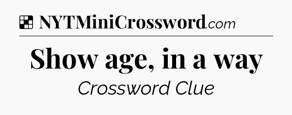 Solution: Show age, in a way - NYT Crossword