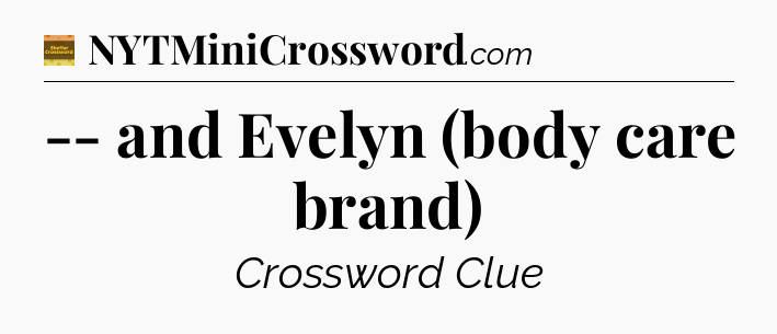 -- and Evelyn (body care brand) - Eugene Sheffer Crossword