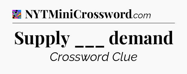 Supply ___ demand Crossword Clue