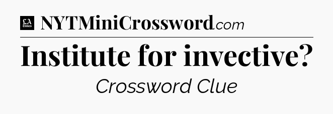 Institute for invective - LA Times Crossword