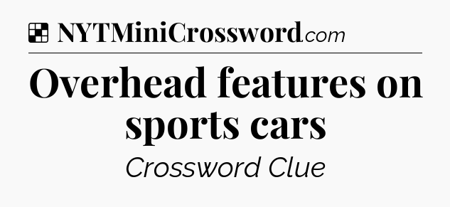 Solution: Overhead features on sports cars - NYT Crossword