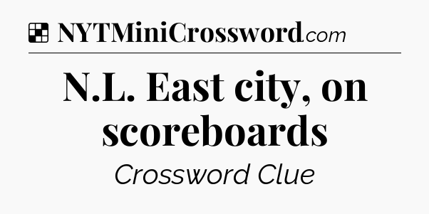 Solution: N.L. East city, on scoreboards - NYT Crossword