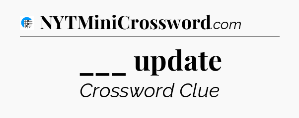 ___ update Crossword Clue