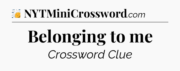 Belonging to me - 7 Little Words