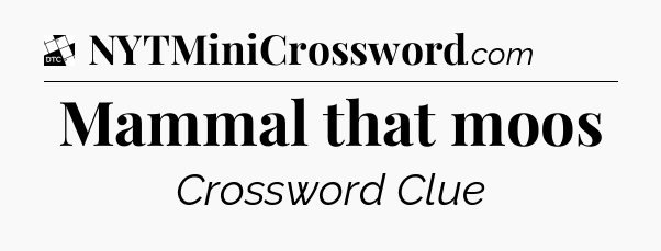 Mammal that moos - Daily Themed Mini Crossword