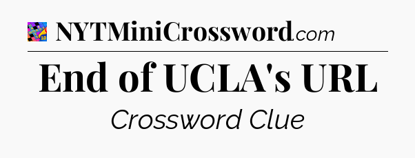 End of UCLA's URL Crossword Clue