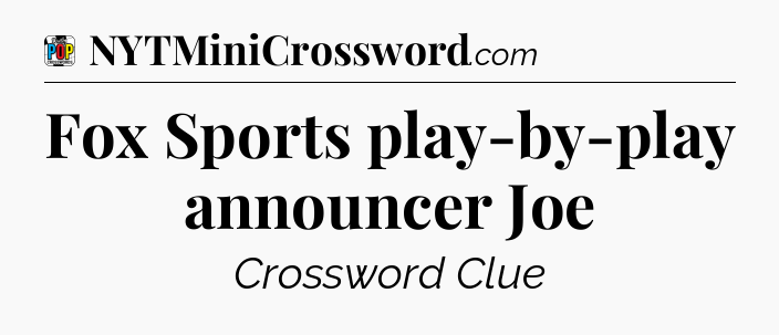 Fox Sports play-by-play announcer Joe Crossword Clue