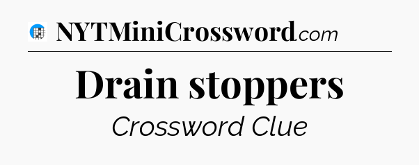 Drain stoppers Crossword Clue