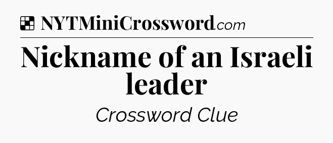 Solution: Nickname of an Israeli leader - NYT Crossword