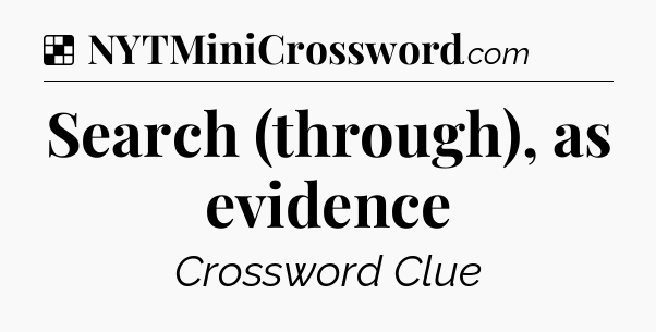 Solution: Search (through), as evidence - NYT Crossword