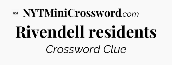 Rivendell residents - WSJ Crossword