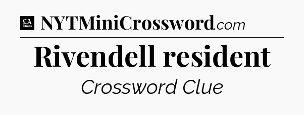 Rivendell resident - LA Times Crossword