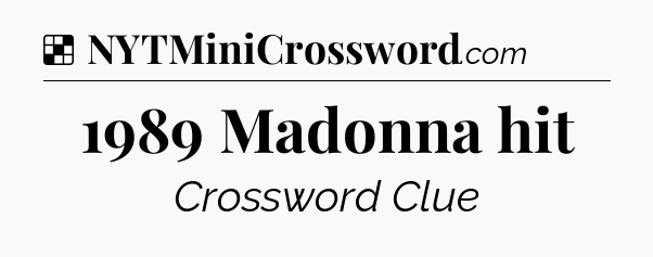 Solution: 1989 Madonna hit - NYT Crossword
