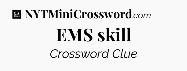 EMS skill - LA Times Crossword