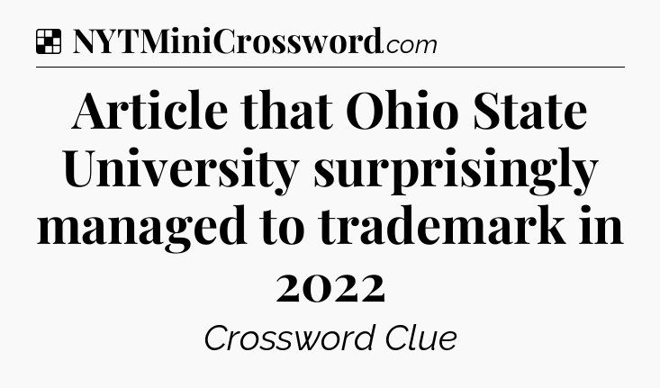 Solution: Article that Ohio State University surprisingly managed to trademark in 2022 - NYT Crossword