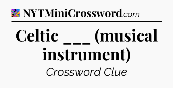 Celtic ___ (musical instrument) Crossword Clue