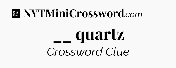 __ quartz - LA Times Crossword