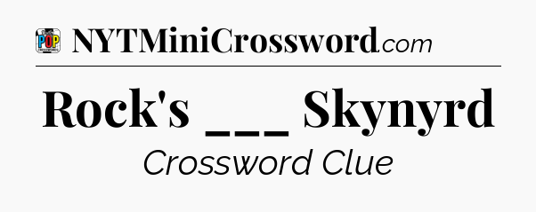 Rock's ___ Skynyrd Crossword Clue