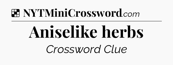 Solution: Aniselike herbs - NYT Crossword