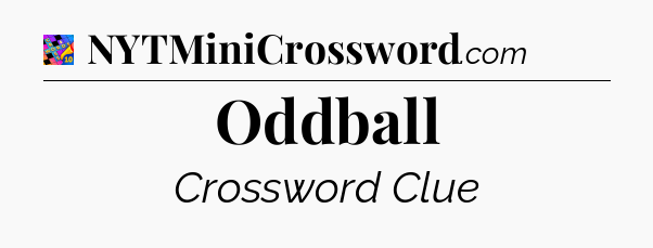 Oddball Crossword Clue