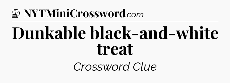 Dunkable black-and-white treat - Daily Themed Classic Crossword