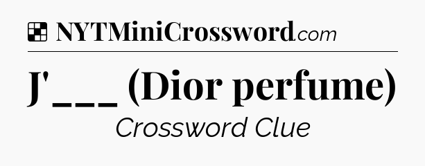 Solution: J'___ (Dior perfume) - NYT Crossword