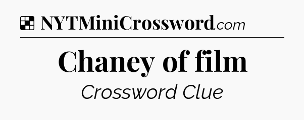 Solution: Chaney of film - NYT Crossword