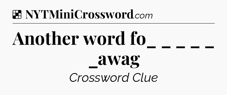 Solution: Another word fo_  _  _ _ _ _awag - NYT Crossword