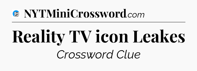 Reality TV icon Leakes Crossword Clue